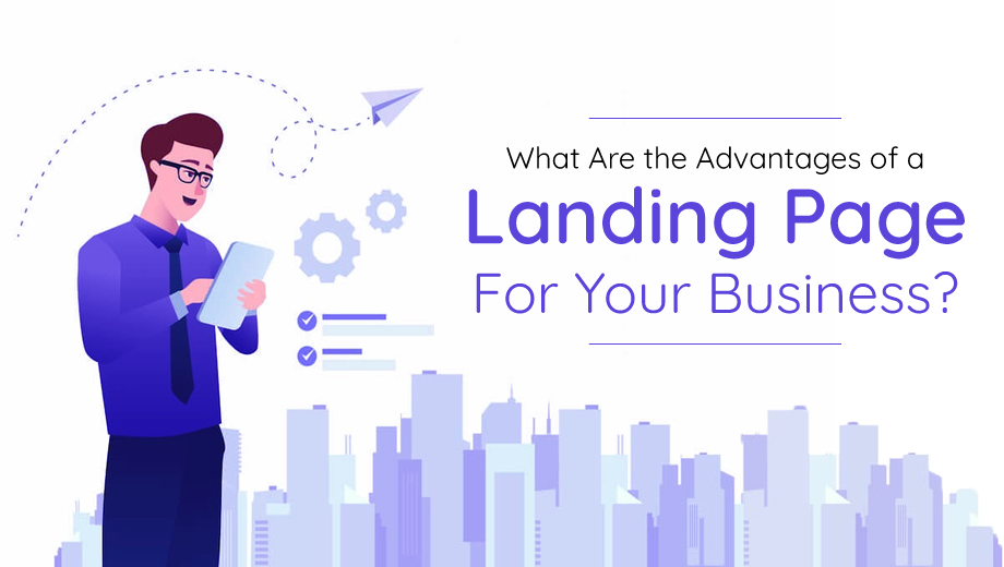 What Are the Advantages of a Landing Page for Your Business?